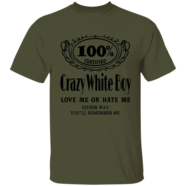 100 Certified Crazy White Boy Love Me Or Hate Me Shirt - Image 3