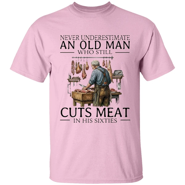 2026 Never Underestimate An Old Man Who Still Cuts Meat In His Sixties Shirt - Image 2