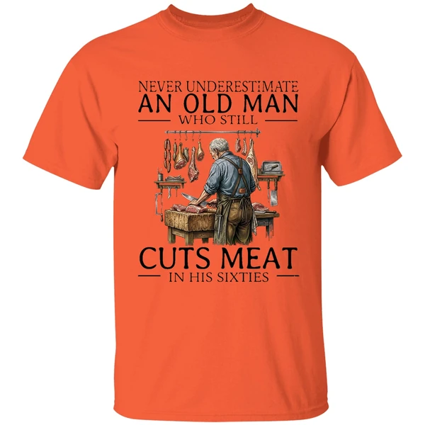 2026 Never Underestimate An Old Man Who Still Cuts Meat In His Sixties Shirt - Image 3