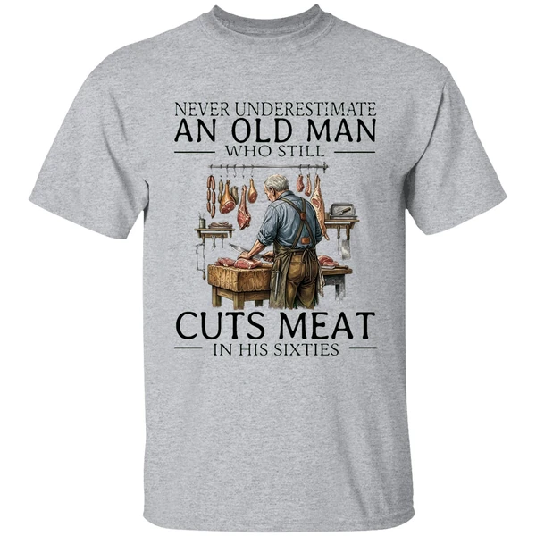 2026 Never Underestimate An Old Man Who Still Cuts Meat In His Sixties Shirt - Image 6