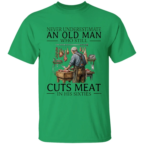 2026 Never Underestimate An Old Man Who Still Cuts Meat In His Sixties Shirt - Image 8