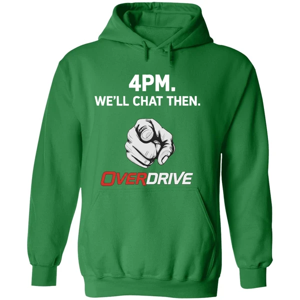 4pm Well Chat Then Overdrive Hoodie - Image 2
