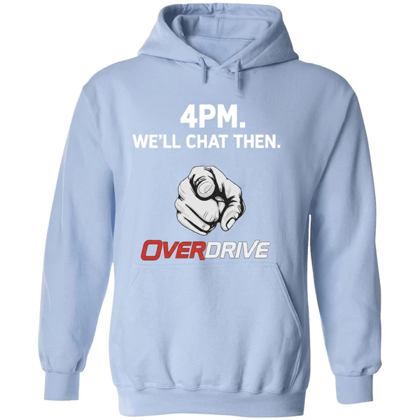 4pm Well Chat Then Overdrive Hoodie - Image 4