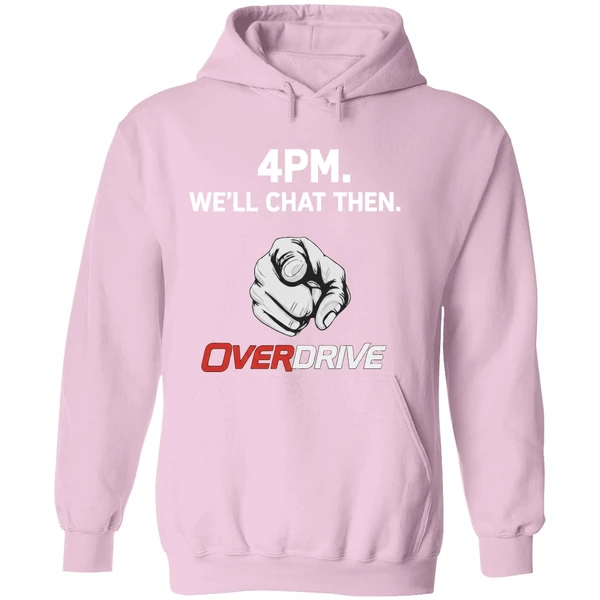 4pm Well Chat Then Overdrive Hoodie - Image 5