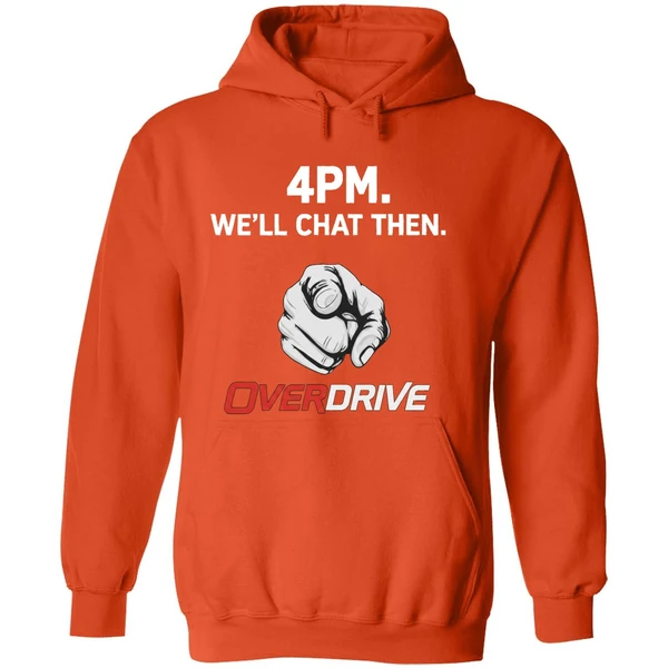 4pm Well Chat Then Overdrive Hoodie - Image 6