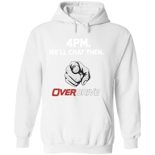 4pm Well Chat Then Overdrive Hoodie - Image 8
