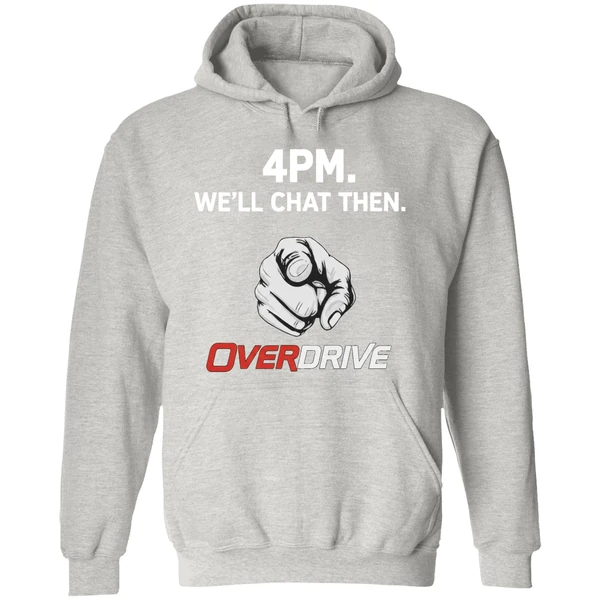 4pm Well Chat Then Overdrive Hoodie - Image 9