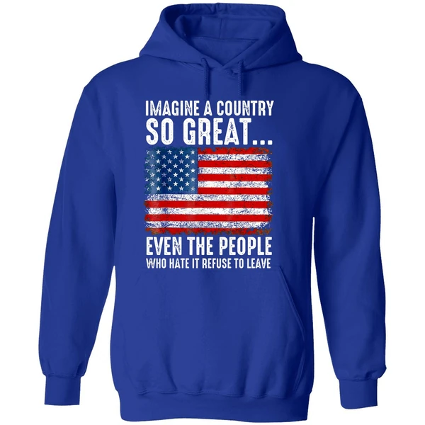 A Country So Great Even The People Who Hate It Refuse To Leave American Flag Hoodie - Image 7