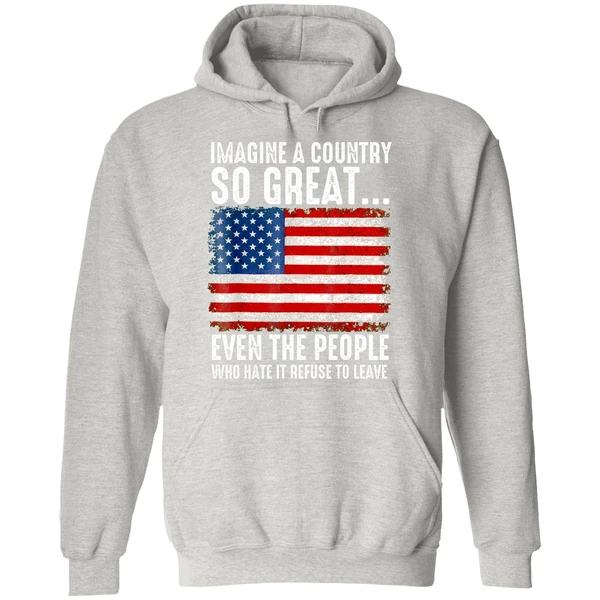 A Country So Great Even The People Who Hate It Refuse To Leave American Flag Hoodie - Image 9