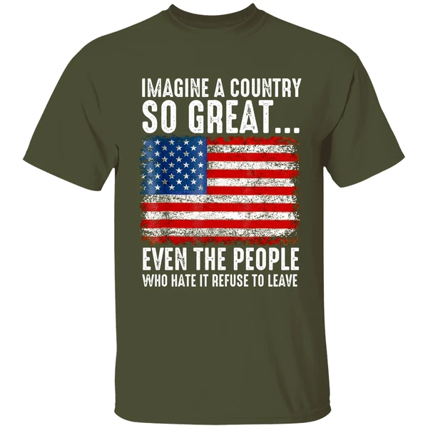 a country so great even the people who hate it refuse to leave american flag shirt militarygreen
