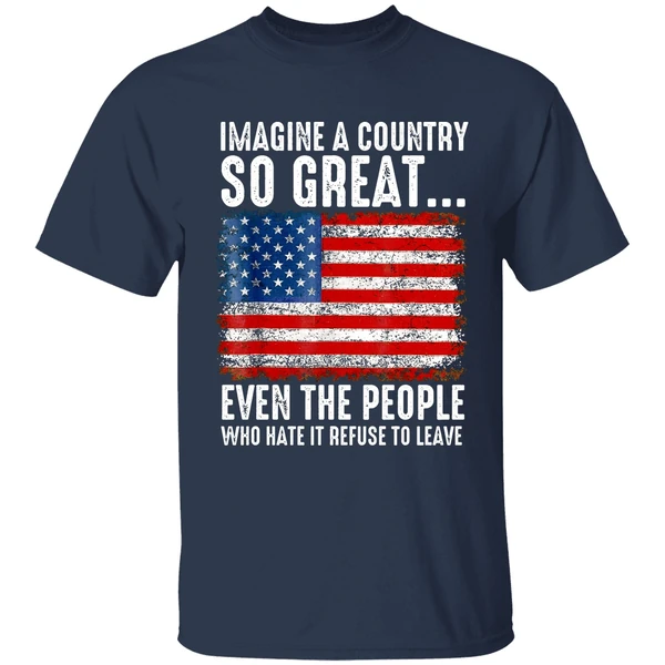 a country so great even the people who hate it refuse to leave american flag shirt navy