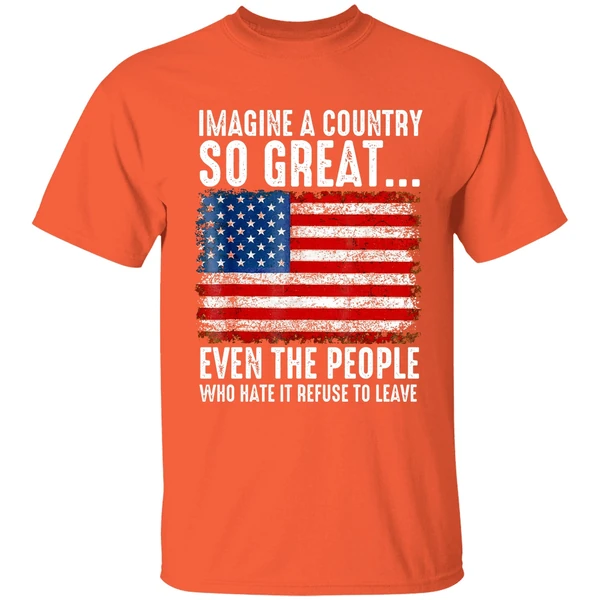 A Country So Great Even The People Who Hate It Refuse To Leave American Flag Shirt - Image 6