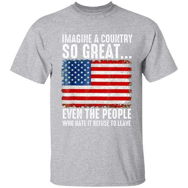 A Country So Great Even The People Who Hate It Refuse To Leave American Flag Shirt - Image 9
