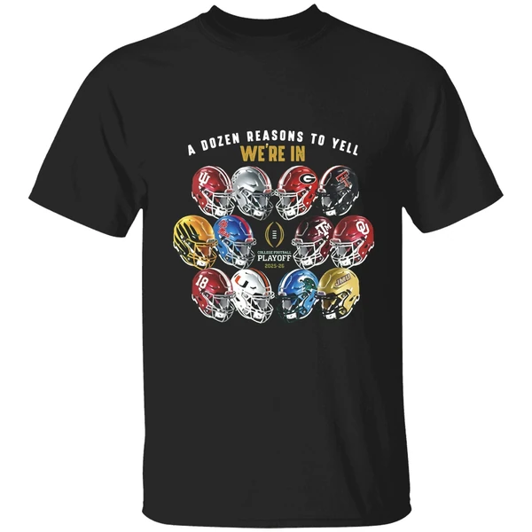 A Dozen Reasons To Yell Were In 2025 College Football Playoff Helmet Shirt
