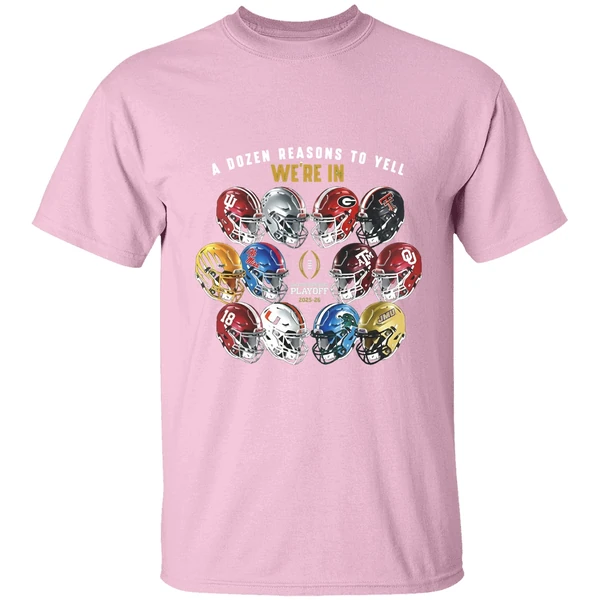 a-dozen-reasons-to-yell-were-in-2025-college-football-playoff-helmet-shirt-lightpink