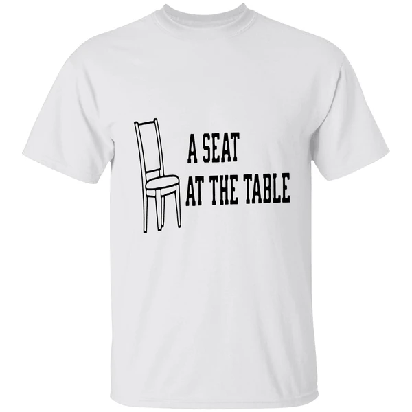A Seat At The Table Shirt