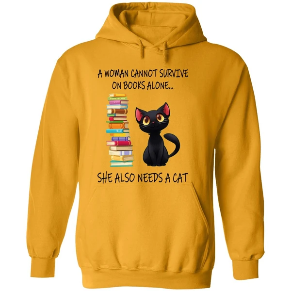 A Woman Cannot Survive On Books Alone She Also Needs A Cat Hoodie