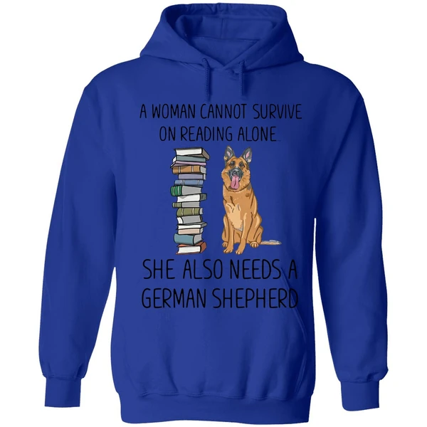 A Woman Cannot Survive On Reading Alone She Also Needs A German Shepherd Hoodie