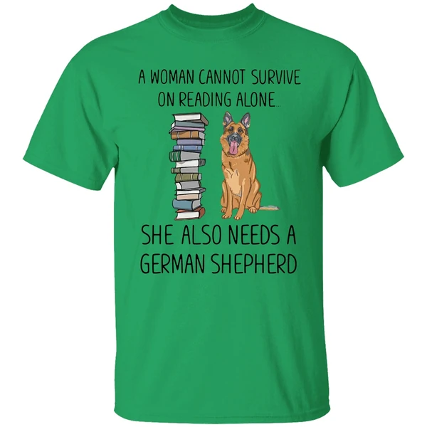 A Woman Cannot Survive On Reading Alone She Also Needs A German Shepherd Shirt
