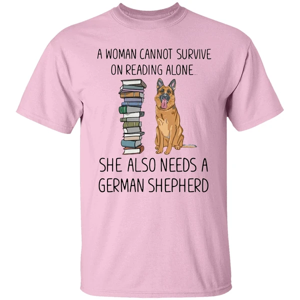 A Woman Cannot Survive On Reading Alone She Also Needs A German Shepherd Shirt A Woman Cannot Survive On Reading Alone She Also Needs A German Shepherd Shirt
