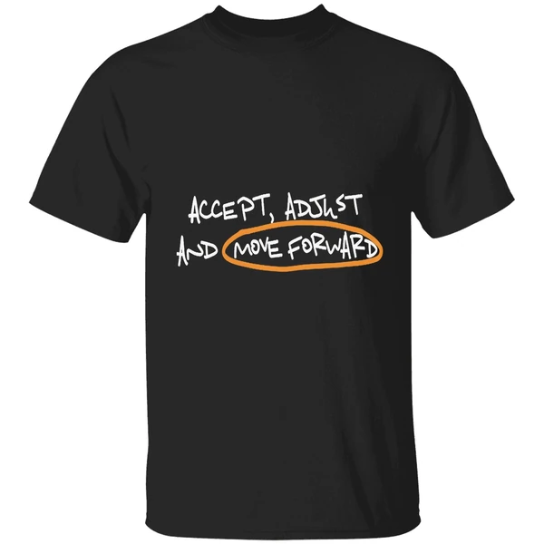 Accept Adjust And Move Forward Quote Shirt