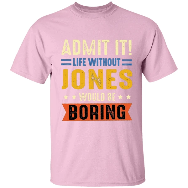 admit it life without jones would be boring retro shirt lightpink
