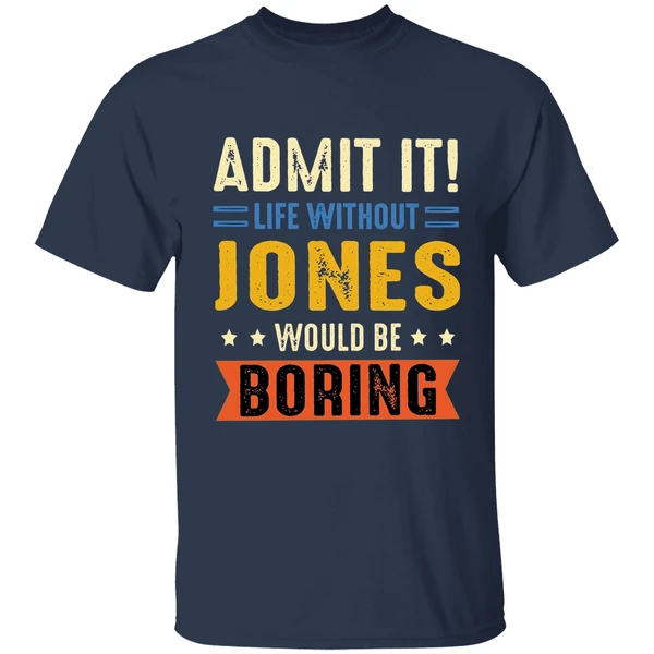 Admit It Life Without Jones Would Be Boring Retro Shirt - Image 5