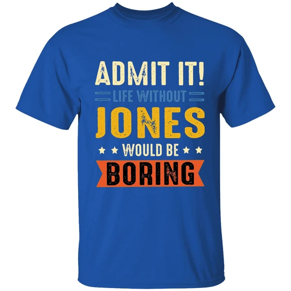 Admit It Life Without Jones Would Be Boring Retro Shirt - Image 8