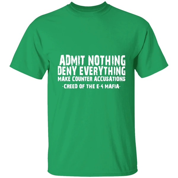 Admit Nothing Deny Everything Make Counter Accusations Creed Of The E 4 Mafia Shirt