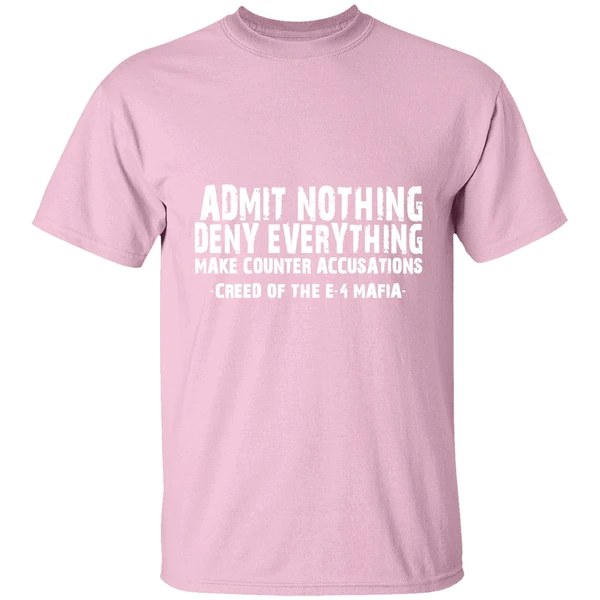 Admit Nothing Deny Everything Make Counter Accusations Creed Of The E 4 Mafia Shirt Admit Nothing Deny Everything Make Counter Accusations Creed Of The E 4 Mafia Shirt