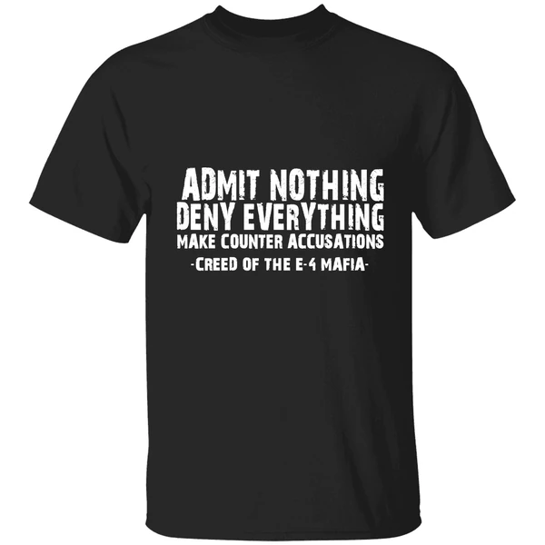 Admit Nothing Deny Everything Make Counter Accusations Creed Of The E 4 Mafia Shirt - Image 9