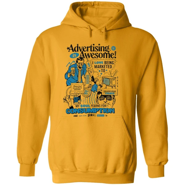 Advertising Is Awesome I Love Being Marketed To My Soul Yearns For Consumption Hoodie