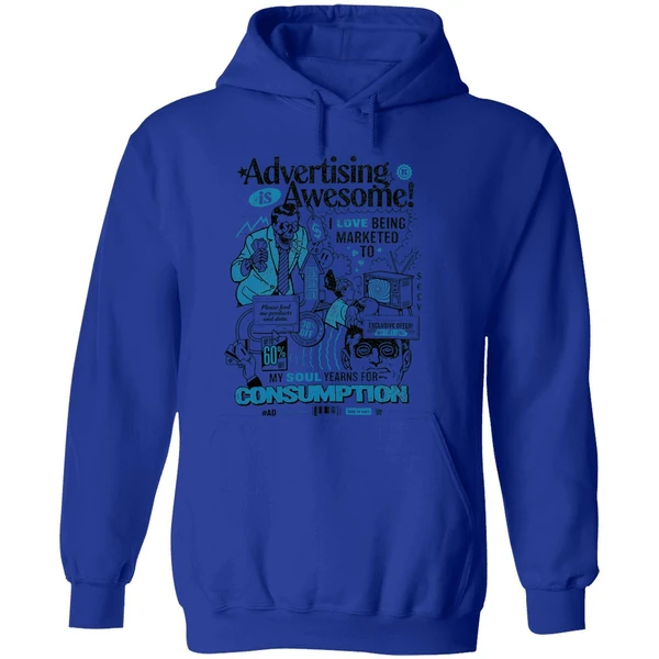 Advertising Is Awesome I Love Being Marketed To My Soul Yearns For Consumption Hoodie - Image 7