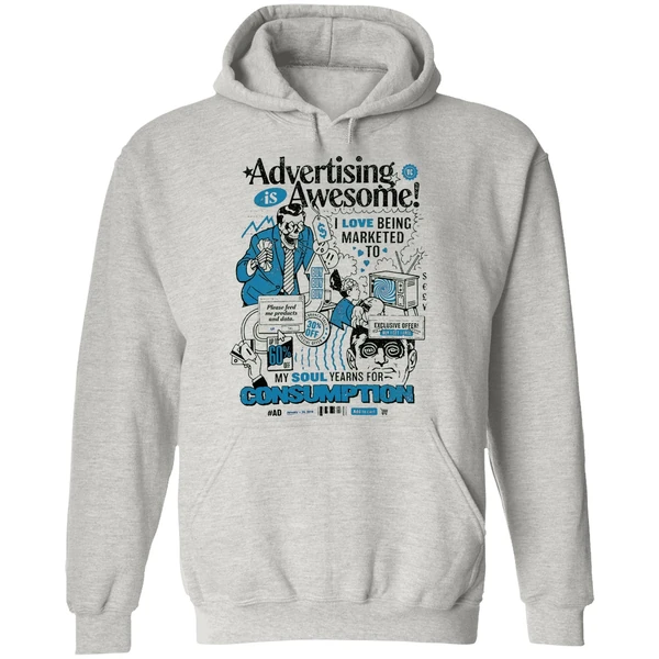 Advertising Is Awesome I Love Being Marketed To My Soul Yearns For Consumption Hoodie - Image 9