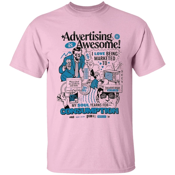 Advertising Is Awesome I Love Being Marketed To My Soul Yearns For Consumption Shirt - Image 2