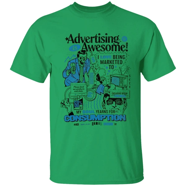 Advertising Is Awesome I Love Being Marketed To My Soul Yearns For Consumption Shirt - Image 8