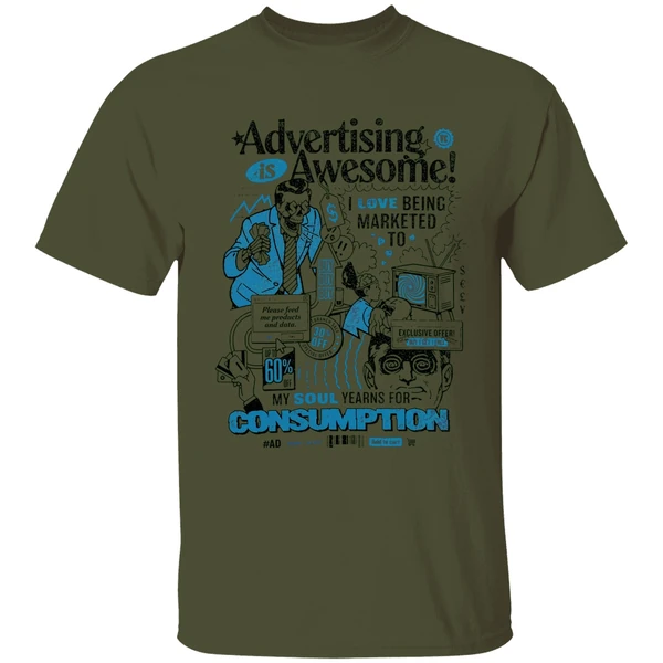 Advertising Is Awesome I Love Being Marketed To My Soul Yearns For Consumption Shirt - Image 9