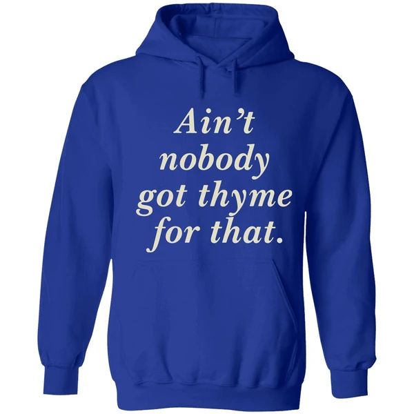 Aint Nobody Got Thyme For That Hoodie