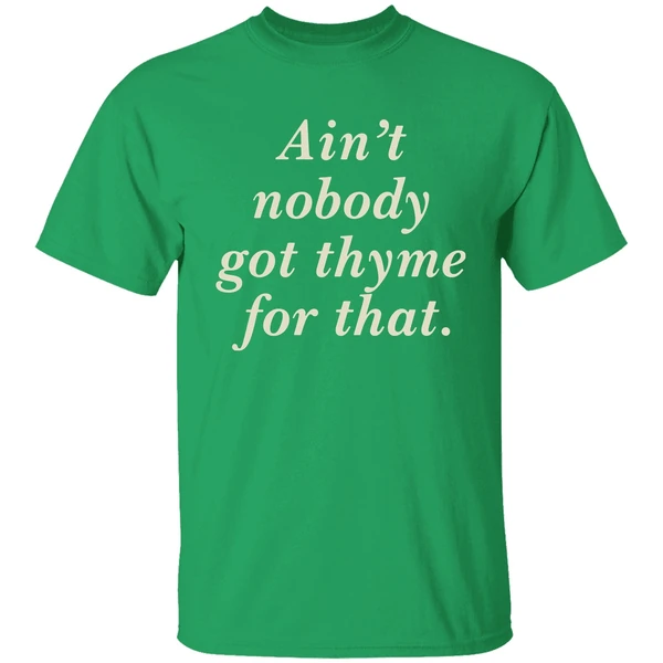 Aint Nobody Got Thyme For That Shirt
