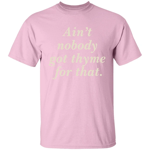 Aint Nobody Got Thyme For That Shirt Aint Nobody Got Thyme For That Shirt
