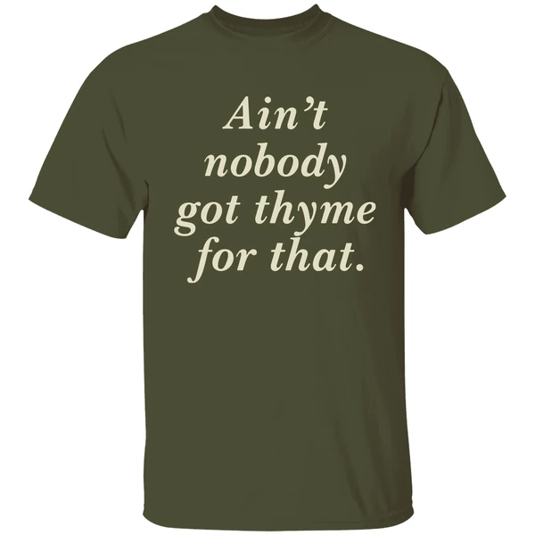 Aint Nobody Got Thyme For That Shirt - Image 3