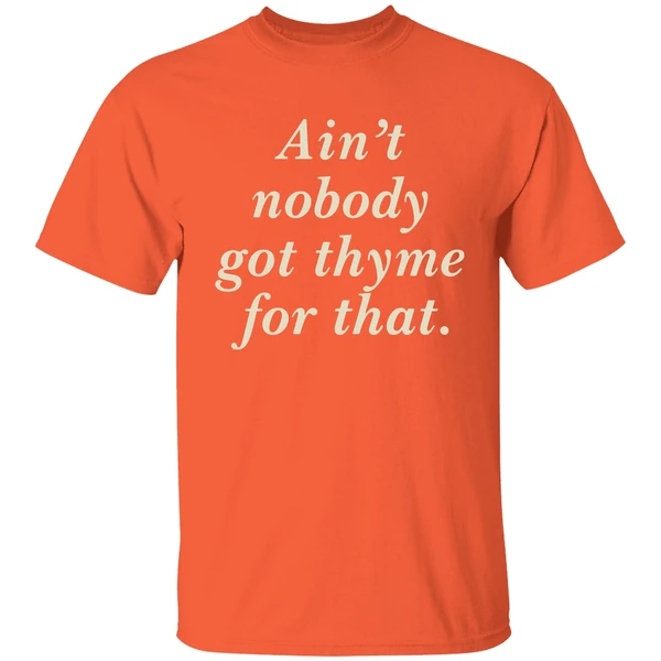 Aint Nobody Got Thyme For That Shirt - Image 5