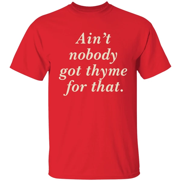 Aint Nobody Got Thyme For That Shirt - Image 6