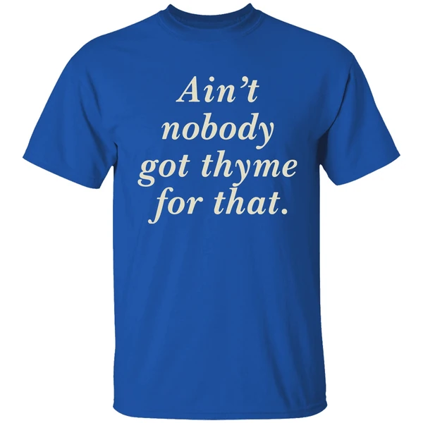 Aint Nobody Got Thyme For That Shirt - Image 7