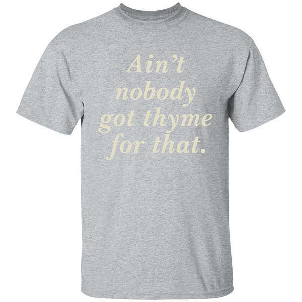 Aint Nobody Got Thyme For That Shirt - Image 8