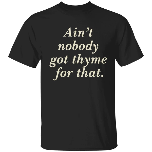 Aint Nobody Got Thyme For That Shirt - Image 9