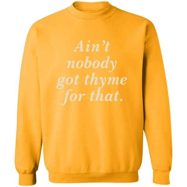 Aint Nobody Got Thyme For That Sweatshirt