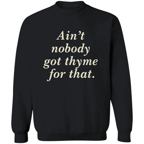 Aint Nobody Got Thyme For That Sweatshirt - Image 9