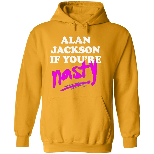 Alan Jackson If Youre Nasty Hoodie