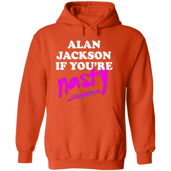 Alan Jackson If Youre Nasty Hoodie - Image 6